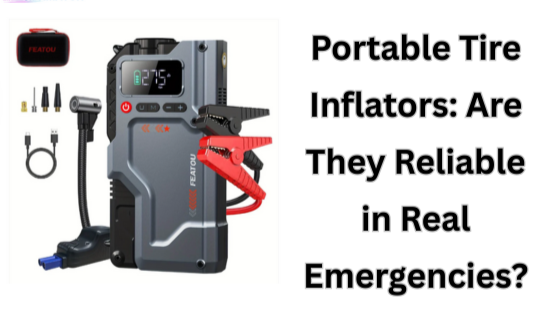 Portable Tire Inflators: Are They Reliable in Real Emergencies?