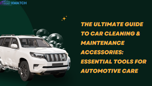 The Ultimate Guide to Car Cleaning & Maintenance Accessories: Essential Tools for Automotive Care