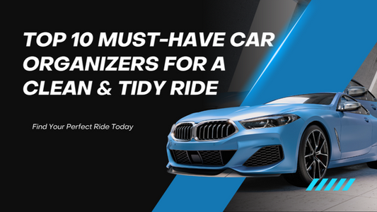 Top 10 Must-Have Car Organizers for a Clean & Tidy Ride