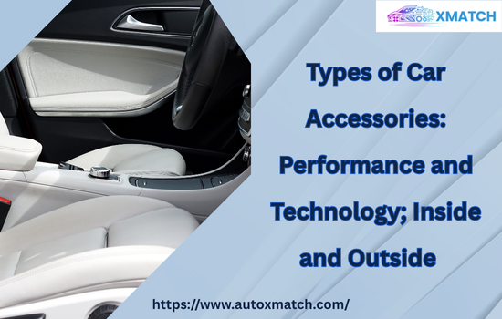 Types of Car Accessories: Performance and Technology; Inside and Outside