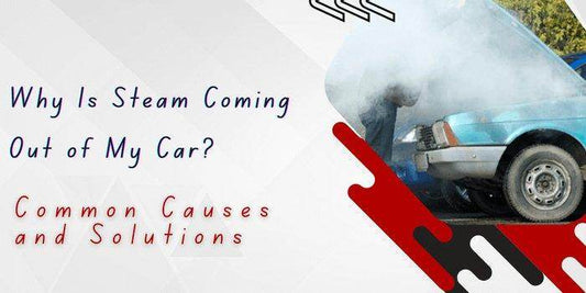 Why Is Steam Coming Out of My Car? Common Causes and Solutions - Autoxmatch